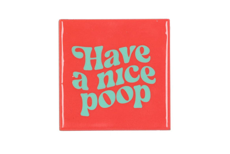 Tile Have A Nice Poop 10x10x1cm