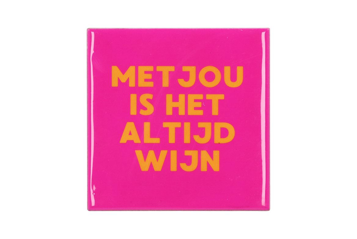 Tile Met Jou Is Het Altijd Wijn Fuchsia 10x10x1cm