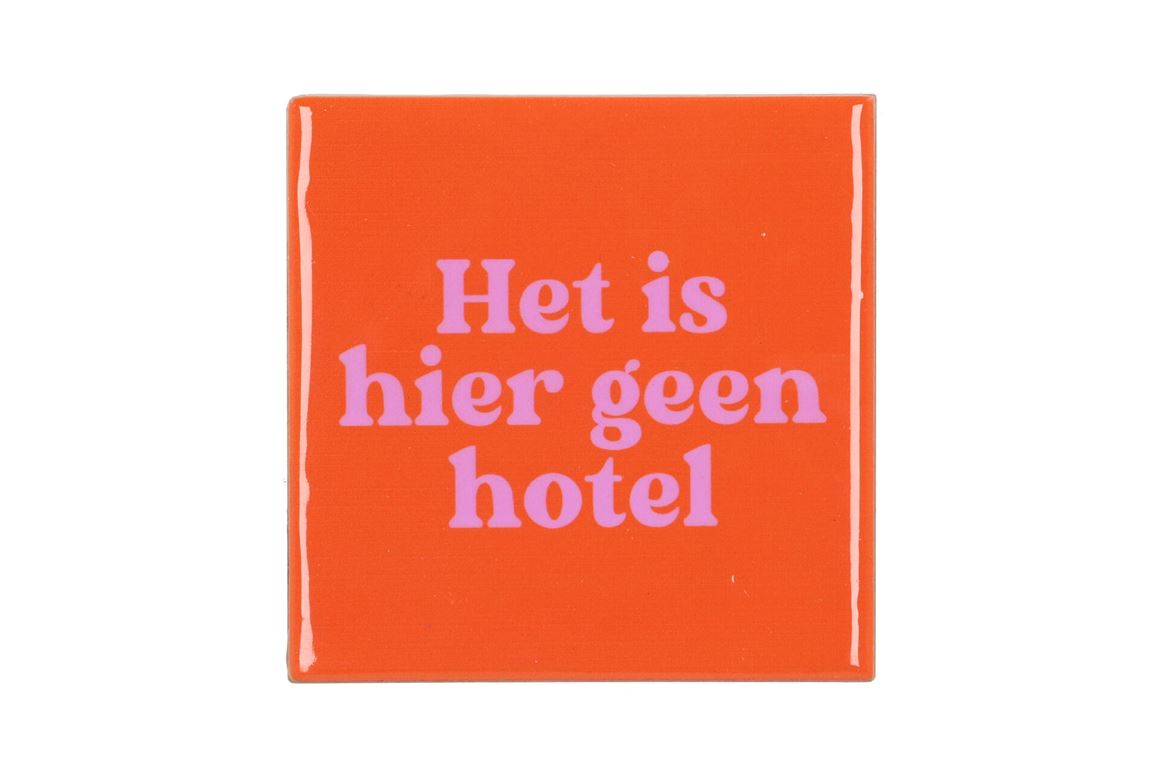 Tile Het Is Hier Geen Hotel Orange 10x10x1cm